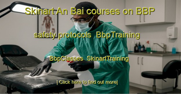 Skinart An Bai courses on BBP safety protocols | BbpTraining | BbpClasses | SkinartTraining-Vietnam