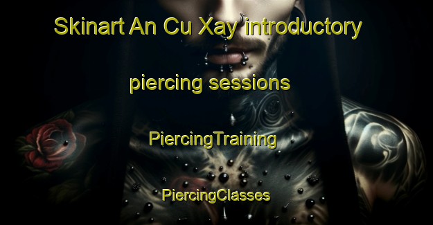 Skinart An Cu Xay introductory piercing sessions | #PiercingTraining #PiercingClasses #SkinartTraining-Vietnam