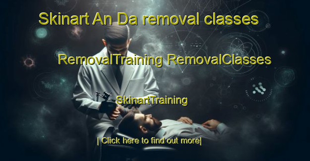 Skinart An Da removal classes | #RemovalTraining #RemovalClasses #SkinartTraining-Vietnam