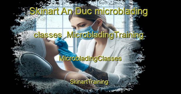 Skinart An Duc microblading classes | #MicrobladingTraining #MicrobladingClasses #SkinartTraining-Vietnam