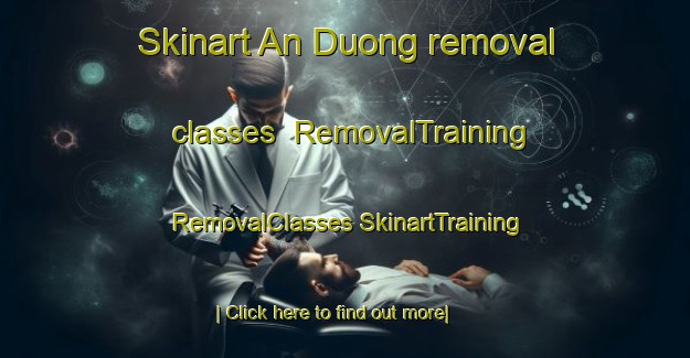 Skinart An Duong removal classes | #RemovalTraining #RemovalClasses #SkinartTraining-Vietnam