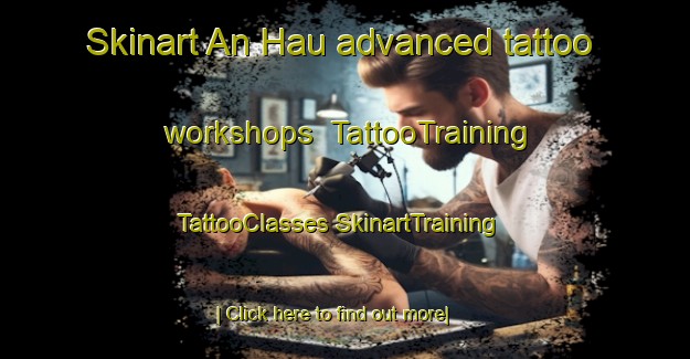 Skinart An Hau advanced tattoo workshops | #TattooTraining #TattooClasses #SkinartTraining-Vietnam