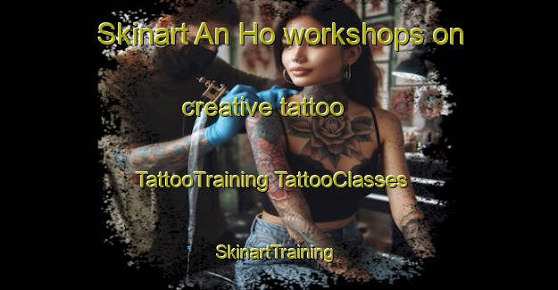 Skinart An Ho workshops on creative tattoo | #TattooTraining #TattooClasses #SkinartTraining-Vietnam