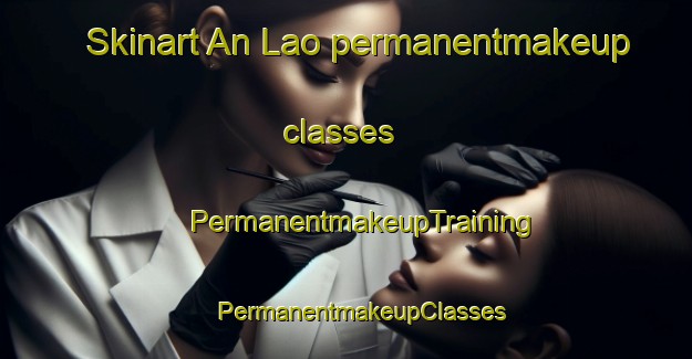 Skinart An Lao permanentmakeup classes | #PermanentmakeupTraining #PermanentmakeupClasses #SkinartTraining-Vietnam