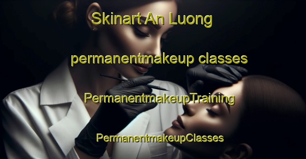 Skinart An Luong permanentmakeup classes | #PermanentmakeupTraining #PermanentmakeupClasses #SkinartTraining-Vietnam