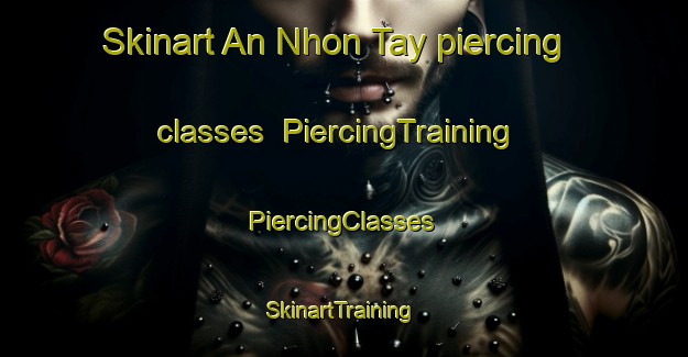 Skinart An Nhon Tay piercing classes | #PiercingTraining #PiercingClasses #SkinartTraining-Vietnam