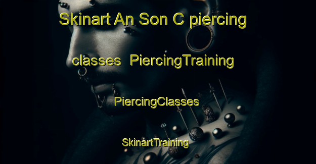 Skinart An Son C piercing classes | #PiercingTraining #PiercingClasses #SkinartTraining-Vietnam