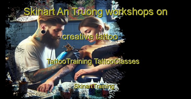 Skinart An Truong workshops on creative tattoo | #TattooTraining #TattooClasses #SkinartTraining-Vietnam