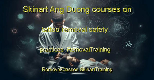 Skinart Ang Duong courses on tattoo removal safety practices | #RemovalTraining #RemovalClasses #SkinartTraining-Vietnam