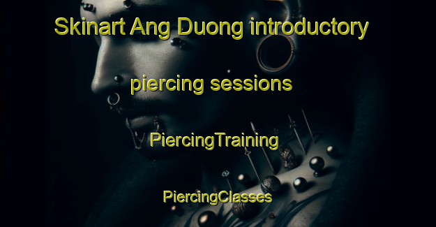 Skinart Ang Duong introductory piercing sessions | #PiercingTraining #PiercingClasses #SkinartTraining-Vietnam