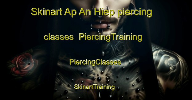 Skinart Ap An Hiep piercing classes | #PiercingTraining #PiercingClasses #SkinartTraining-Vietnam