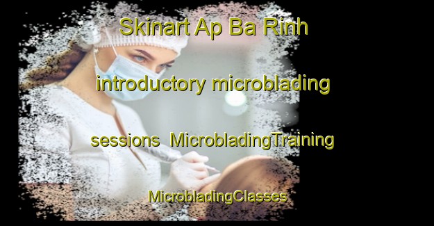 Skinart Ap Ba Rinh introductory microblading sessions | #MicrobladingTraining #MicrobladingClasses #SkinartTraining-Vietnam