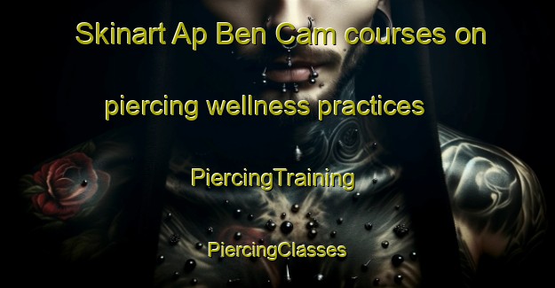 Skinart Ap Ben Cam courses on piercing wellness practices | #PiercingTraining #PiercingClasses #SkinartTraining-Vietnam