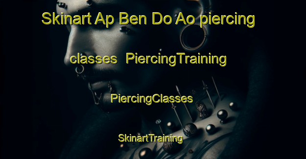 Skinart Ap Ben Do Ao piercing classes | #PiercingTraining #PiercingClasses #SkinartTraining-Vietnam