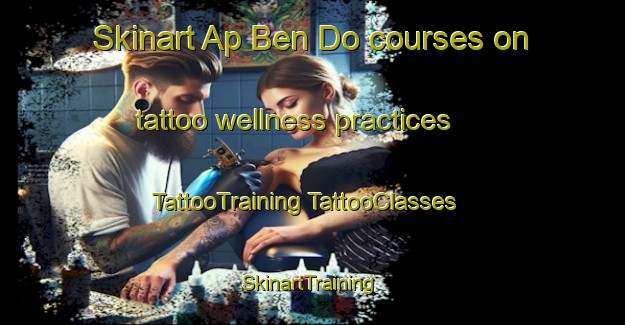 Skinart Ap Ben Do courses on tattoo wellness practices | #TattooTraining #TattooClasses #SkinartTraining-Vietnam