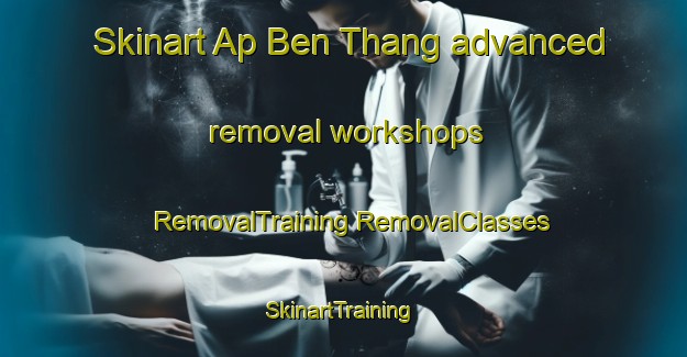 Skinart Ap Ben Thang advanced removal workshops | #RemovalTraining #RemovalClasses #SkinartTraining-Vietnam