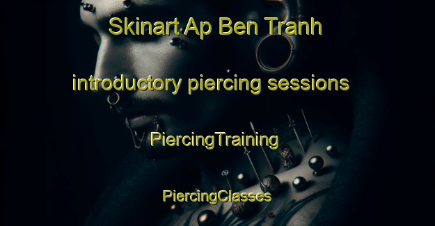 Skinart Ap Ben Tranh introductory piercing sessions | #PiercingTraining #PiercingClasses #SkinartTraining-Vietnam