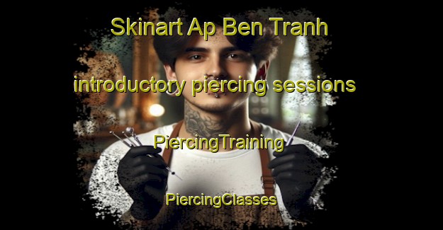 Skinart Ap Ben Tranh introductory piercing sessions | #PiercingTraining #PiercingClasses #SkinartTraining-Vietnam