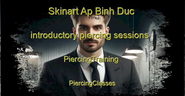 Skinart Ap Binh Duc introductory piercing sessions | #PiercingTraining #PiercingClasses #SkinartTraining-Vietnam