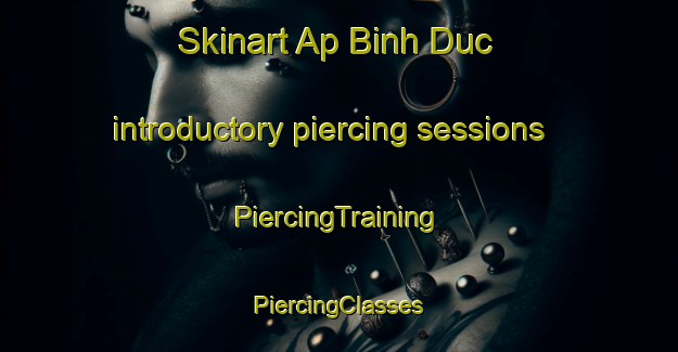 Skinart Ap Binh Duc introductory piercing sessions | #PiercingTraining #PiercingClasses #SkinartTraining-Vietnam