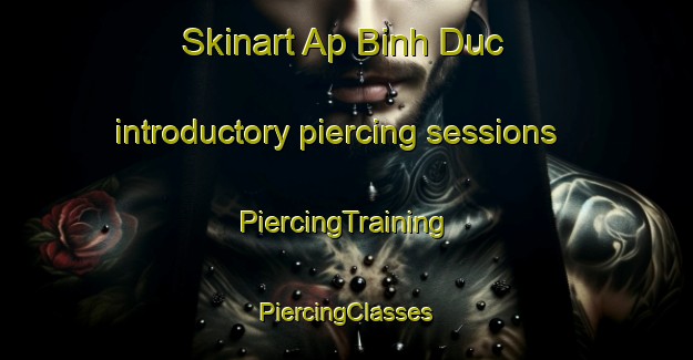 Skinart Ap Binh Duc introductory piercing sessions | #PiercingTraining #PiercingClasses #SkinartTraining-Vietnam