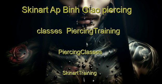 Skinart Ap Binh Giao piercing classes | #PiercingTraining #PiercingClasses #SkinartTraining-Vietnam