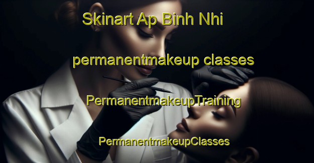 Skinart Ap Binh Nhi permanentmakeup classes | #PermanentmakeupTraining #PermanentmakeupClasses #SkinartTraining-Vietnam