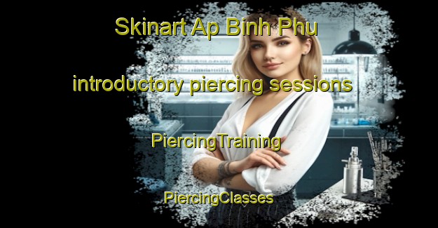 Skinart Ap Binh Phu introductory piercing sessions | #PiercingTraining #PiercingClasses #SkinartTraining-Vietnam