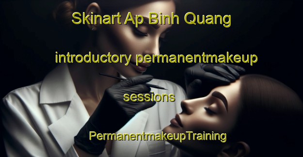 Skinart Ap Binh Quang introductory permanentmakeup sessions | #PermanentmakeupTraining #PermanentmakeupClasses #SkinartTraining-Vietnam