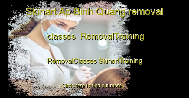 Skinart Ap Binh Quang removal classes | #RemovalTraining #RemovalClasses #SkinartTraining-Vietnam