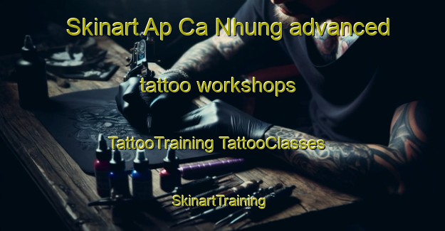 Skinart Ap Ca Nhung advanced tattoo workshops | #TattooTraining #TattooClasses #SkinartTraining-Vietnam