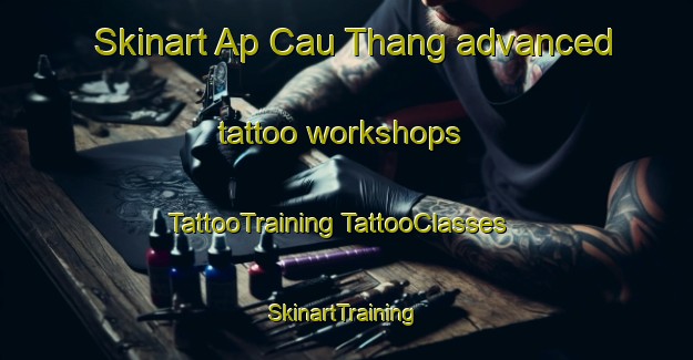 Skinart Ap Cau Thang advanced tattoo workshops | #TattooTraining #TattooClasses #SkinartTraining-Vietnam