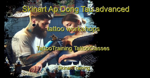 Skinart Ap Dong Tau advanced tattoo workshops | #TattooTraining #TattooClasses #SkinartTraining-Vietnam