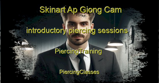 Skinart Ap Giong Cam introductory piercing sessions | #PiercingTraining #PiercingClasses #SkinartTraining-Vietnam