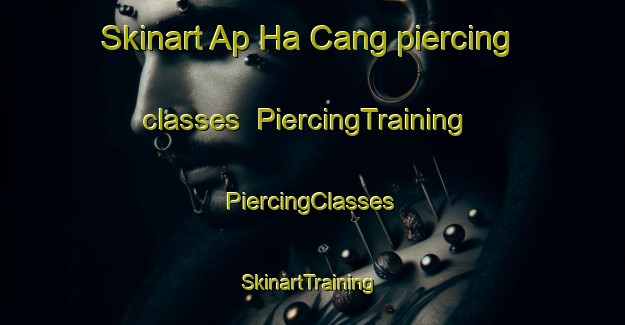 Skinart Ap Ha Cang piercing classes | #PiercingTraining #PiercingClasses #SkinartTraining-Vietnam