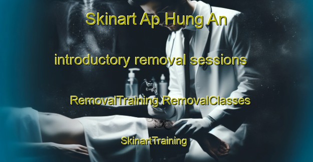 Skinart Ap Hung An introductory removal sessions | #RemovalTraining #RemovalClasses #SkinartTraining-Vietnam