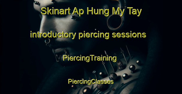 Skinart Ap Hung My Tay introductory piercing sessions | #PiercingTraining #PiercingClasses #SkinartTraining-Vietnam