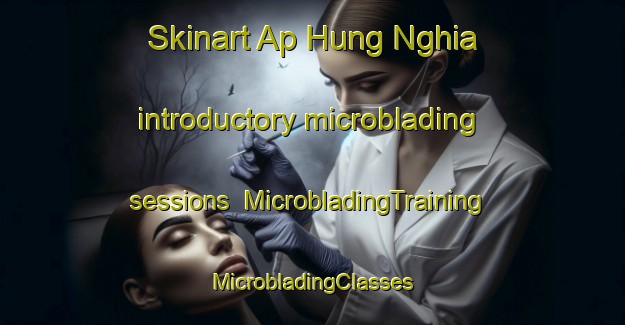 Skinart Ap Hung Nghia introductory microblading sessions | #MicrobladingTraining #MicrobladingClasses #SkinartTraining-Vietnam