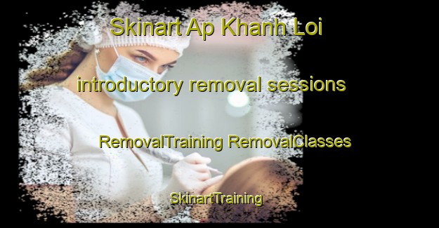 Skinart Ap Khanh Loi introductory removal sessions | #RemovalTraining #RemovalClasses #SkinartTraining-Vietnam