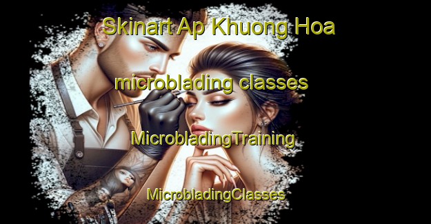 Skinart Ap Khuong Hoa microblading classes | #MicrobladingTraining #MicrobladingClasses #SkinartTraining-Vietnam