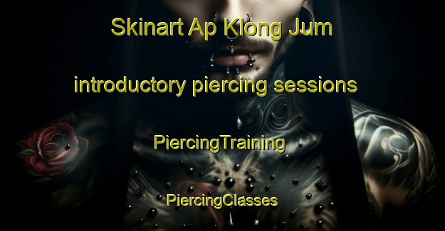 Skinart Ap Klong Jum introductory piercing sessions | #PiercingTraining #PiercingClasses #SkinartTraining-Vietnam