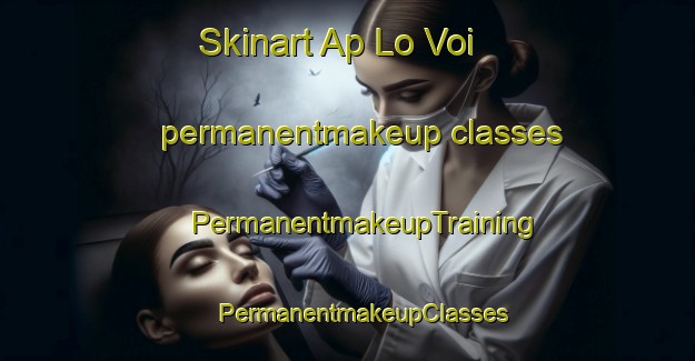 Skinart Ap Lo Voi permanentmakeup classes | #PermanentmakeupTraining #PermanentmakeupClasses #SkinartTraining-Vietnam