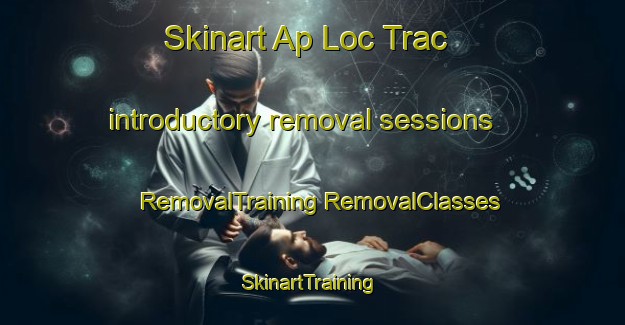 Skinart Ap Loc Trac introductory removal sessions | #RemovalTraining #RemovalClasses #SkinartTraining-Vietnam