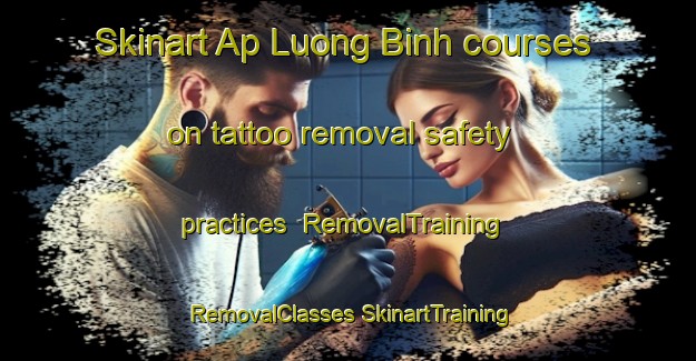 Skinart Ap Luong Binh courses on tattoo removal safety practices | #RemovalTraining #RemovalClasses #SkinartTraining-Vietnam