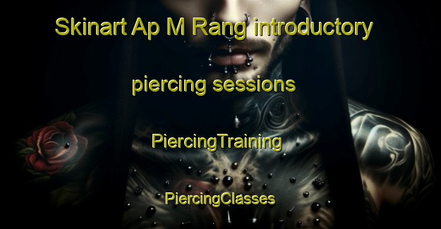 Skinart Ap M Rang introductory piercing sessions | #PiercingTraining #PiercingClasses #SkinartTraining-Vietnam