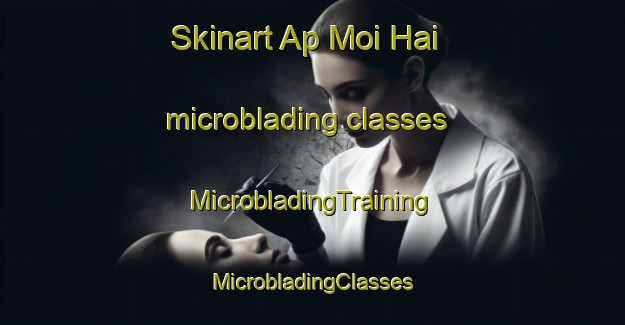 Skinart Ap Moi Hai microblading classes | #MicrobladingTraining #MicrobladingClasses #SkinartTraining-Vietnam