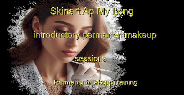 Skinart Ap My Long introductory permanentmakeup sessions | #PermanentmakeupTraining #PermanentmakeupClasses #SkinartTraining-Vietnam