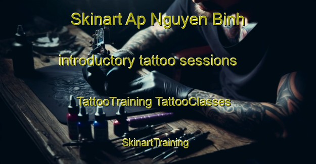 Skinart Ap Nguyen Binh introductory tattoo sessions | #TattooTraining #TattooClasses #SkinartTraining-Vietnam