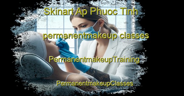 Skinart Ap Phuoc Tinh permanentmakeup classes | PermanentmakeupTraining | PermanentmakeupClasses | SkinartTraining-Vietnam