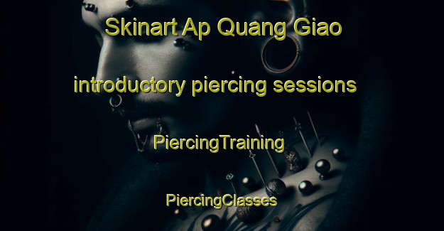 Skinart Ap Quang Giao introductory piercing sessions | #PiercingTraining #PiercingClasses #SkinartTraining-Vietnam